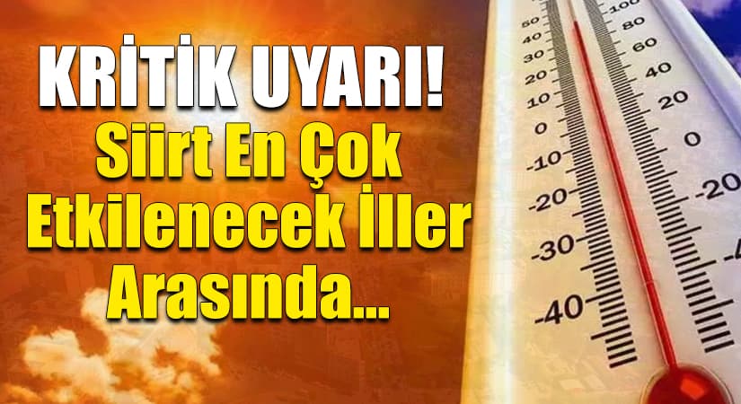 Kritik Uyarı! Siirt En Çok Etkilenecek İller Arasında… Yaşlılarımıza Çok Dikkat Etmeliyiz