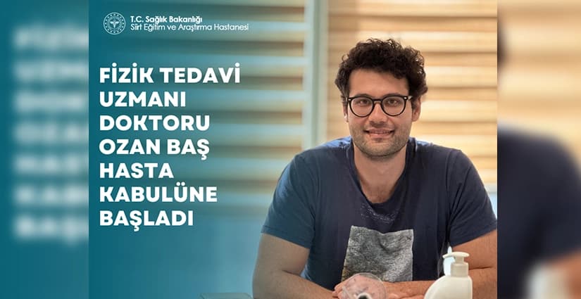 Siirt Eğitim ve Araştırma Hastanesi’nde Fizik Tedavi Uzmanı Hasta Kabulüne Başladı